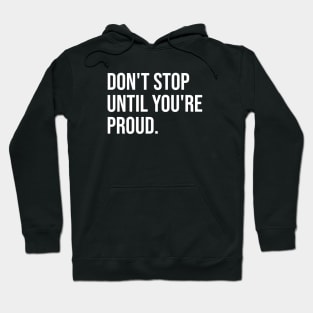 Don't Stop Until You're Proud Hoodie